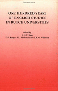 One Hundred Years of English Studies in Dutch Universities: Seventeen Papers Read at the Centenary Conference. Groningen, 15-16 January 1986