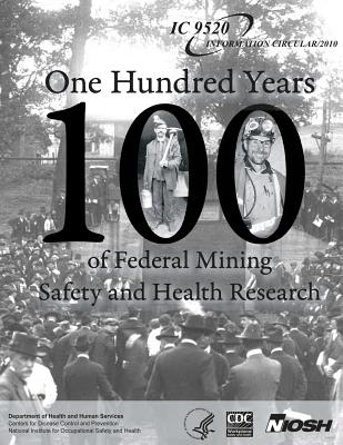 One Hundred Years of Federal Mining Safety and Health Research - Centers for Disease Control and Preventi, and National Institute for Occupational Safe, and Breslin, John a