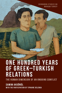 One Hundred Years of Greek-Turkish Relations: The Human Dimension of an Ongoing Conflict