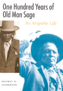 One Hundred Years of Old Man Sage: An Arapaho Life