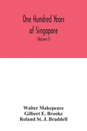 One hundred years of Singapore: being some account of the capital of the Straits Settlements from its foundation by Sir Stamford Raffles on the 6th February 1819 to the 6th February 1919 (Volume I)