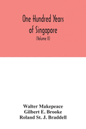 One hundred years of Singapore: being some account of the capital of the Straits Settlements from its foundation by Sir Stamford Raffles on the 6th February 1819 to the 6th February 1919 (Volume II)