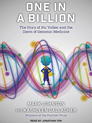 One in a Billion: The Story of Nic Volker and the Dawn of Genomic Medicine - Johnson, Mark, and Gallagher, Kathleen, and Yen, Jonathan (Narrator)