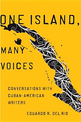 One Island, Many Voices: Conversations with Cuban-American Writers - Del Rio, Eduardo R