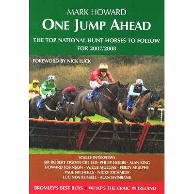 One Jump Ahead: The Top National Hunt Horses to Follow for 2007 / 2008 - Howard, Mark, and Luck, Nick (Foreword by)