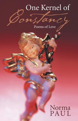 One Kernel of Constancy: Poems of Love - Paul, Norma