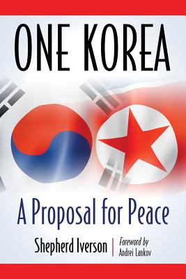 One Korea: A Proposal for Peace - Iverson, Shepherd