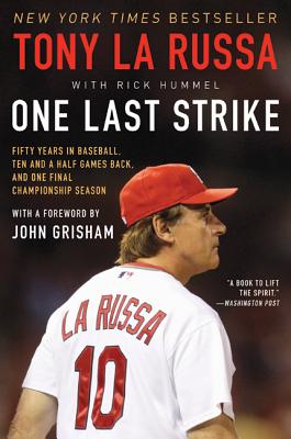 One Last Strike: Fifty Years in Baseball, Ten and a Half Games Back, and One Final Championship Season - La Russa, Tony