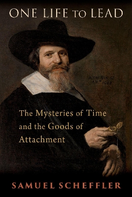 One Life to Lead: The Mysteries of Time and the Goods of Attachment - Scheffler, Samuel