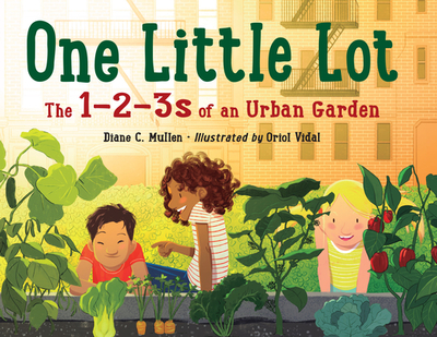 One Little Lot: The 1-2-3s of an Urban Garden - Mullen, Diane C