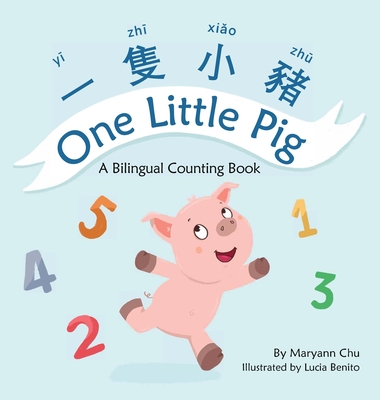 One Little Pig (A bilingual children's book in Traditional Chinese, English and Pinyin). Learn Numbers, Animals and Simple Phrases. A Dual Language Counting book for Babies, Kids and Toddlers - Chu, Maryann