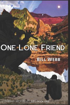 One Lone Friend: A Novel in Three Movements - Webb, Bill