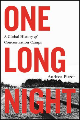 One Long Night: A Global History of Concentration Camps - Pitzer, Andrea