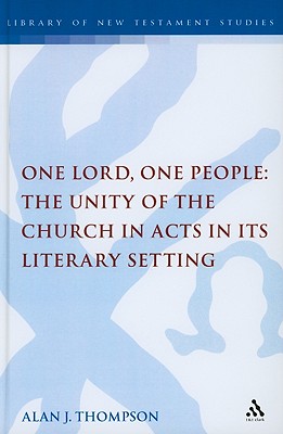 One Lord, One People: The Unity of the Church in Acts in Its Literary Setting - Thompson, Alan