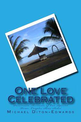 One Love Celebrated: Passionate Accounts of Our Special Home, Couples Sans Souci - Holloway, Lloyd (Foreword by), and Massey, Gary, and Diton-Edwards, Michael