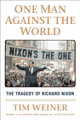 One Man Against the World: The Tragedy of Richard Nixon - Weiner, Tim