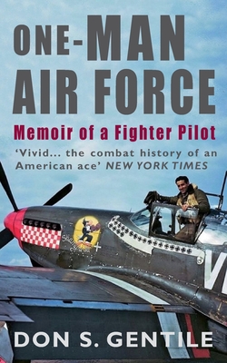 One-Man Air Force: Memoir of a Fighter Pilot - Gentile, Don S