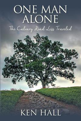 One Man Alone: The Calvary Road Less Traveled - Hall, Ken