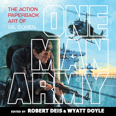 One Man Army: The Action Paperback Art of Gil Cohen - Cohen, Gil, and Deis, Robert (Editor), and Doyle, Wyatt (Editor)