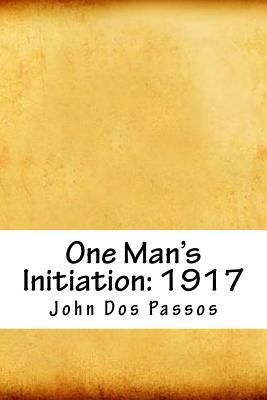 One Man's Initiation: 1917 - Passos, John Dos