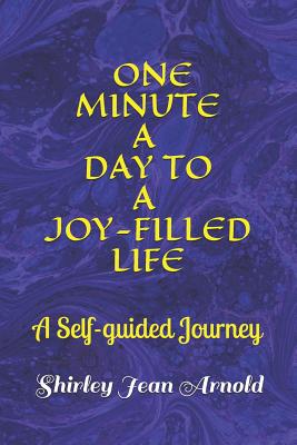 One Minute a Day to a Joy-Filled Life: A Self-Guided Journey - Arnold, Shirley Jean