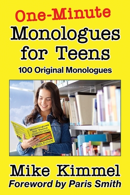 One-Minute Monologues for Teens: 100 Original Monologues - Kimmel, Mike, and Smith, Paris (Foreword by)