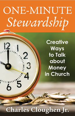 One-Minute Stewardship: Creative Ways to Talk about Money in Church - Cloughen Jr, Charles