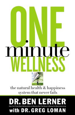 One Minute Wellness: The Natural Health and Happiness System That Never Fails - Lerner, Ben, Dr.