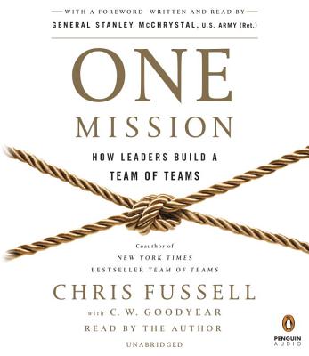 One Mission: How Leaders Build a Team of Teams - Fussell, Chris (Read by), and Goodyear, C W, and McChrystal, Stanley A, General (Read by)