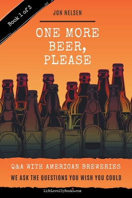 One More Beer, Please (Book One): Interviews with Brewmasters and Breweries - Nelsen, Jon