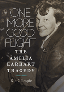 One More Good Flight: The Amelia Earhart Tragedy