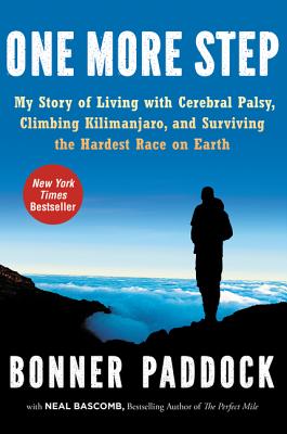 One More Step: My Story of Living with Cerebral Palsy, Climbing Kilimanjaro, and Surviving the Hardest Race on Earth - Paddock, Bonner, and Bascomb, Neal