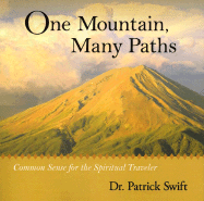 One Mountain, Many Paths: Common Sense for the Spiritual Traveler - Swift, Patrick