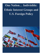 One Nation... Indivisible: Ethnic Interest Groups and U.S. Foreign Policy