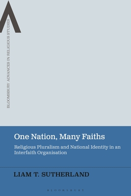 One Nation, Many Faiths: Religious Pluralism and National Identity in an Interfaith Organisation - Sutherland, Liam T