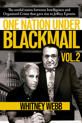One Nation Under Blackmail - Vol. 2: The Sordid Union Between Intelligence and Organized Crime That Gave Rise to Jeffrey Epstein Vol. 2 Volume 2 - Webb, Whitney Alyse
