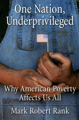 One Nation, Underprivileged: Why American Poverty Affects Us All - Rank, Mark Robert, Professor