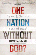 One Nation Without God?: The Battle for Christianity in an Age of Unbelief