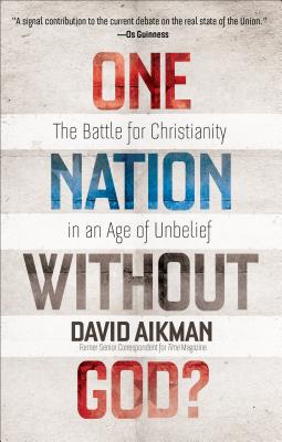 One Nation Without God?: The Battle for Christianity in an Age of Unbelief - Aikman, David