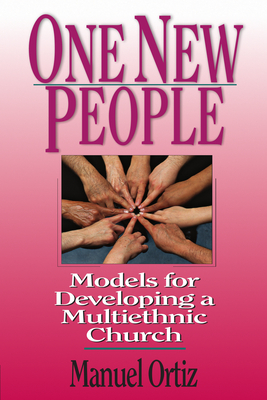 One New People: Models for Developing a Multiethnic Church - Ortiz, Manuel