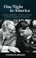 One Night in America: Robert Kennedy, Cesar Chavez, and the Dream of Dignity