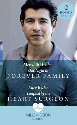 One Night To Forever Family / Tempted By The Heart Surgeon: One Night to Forever Family / Tempted by the Heart Surgeon - Webber, Meredith, and Ryder, Lucy