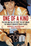 One of a Kind: The Rise and Fall of Stuey "The Kid" Ungar, the World's Greatest Poker Player