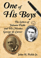 One of His Boys: The Letters of Johnnie Pickle and His Mentor, George Washington Carver