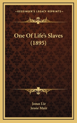 One of Life's Slaves (1895) - Lie, Jonas, and Muir, Jessie (Translated by)