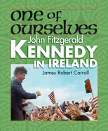 One of Ourselves: John Fitzgerald Kennedy in Ireland