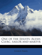 One of the Jesuits: Alexis Clerc, Sailor and Martyr