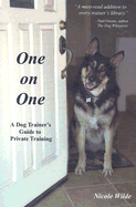 One on One: A Dog Trainer's Guide to Private Training - Wilde, Nicole