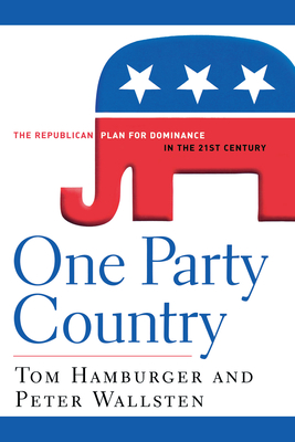 One Party Country: The Republican Plan for Dominance in the 21st Century - Hamburger, Tom, and Wallsten, Peter