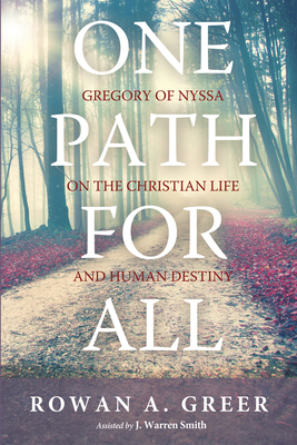 One Path for All: Gregory of Nyssa on the Christian Life and Human Destiny - Greer, Rowan A, and Smith, J Warren